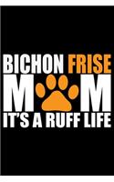 Bichon Frise Mom It's Ruff Life