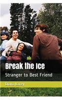 Break the Ice: Stranger to Best Friend