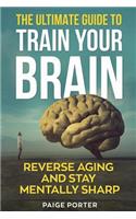 The Ultimate Guide To Train Your Brain