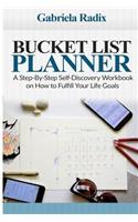 Bucket List Planner: A Step-By-Step Self-Discovery Workbook on How to Fulfill Your Life Goals