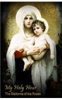 My Holy Hour - The Madonna of the Roses