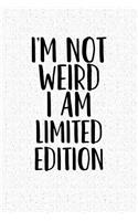 I'm Not Weird I Am Limited Edition: A 6x9 Inch Matte Softcover Notebook Journal with 120 Blank Lined Pages and a Funny Cover Slogan