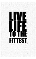 Live Life to the Fittest: A 6x9 Inch Matte Softcover Notebook Journal with 120 Blank Lined Pages and a Gym Workout Cover Slogan