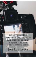 Construction Industry Dictionary for Interpreters: English-Spanish Construction Terms