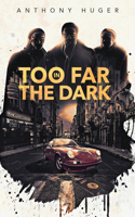 Too Far in The Dark