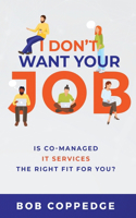 I Dont Want Your Job: Is Co-Managed IT servIces the rIght fIt for You?