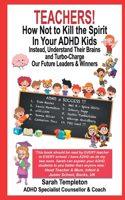 Teachers! How Not to Kill the Spirit in Your ADHD Kids