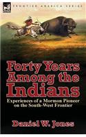 Forty Years Among the Indians