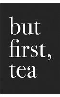But First Tea: A 6x9 Inch Matte Softcover Journal Notebook with 120 Blank Lined Pages and a Funny Tea Drinking Cover Slogan