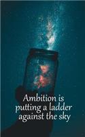 Ambition Is Putting a Ladder Against the Sky