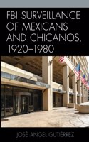 FBI Surveillance of Mexicans and Chicanos, 1920-1980