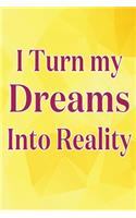 I Turn My Dreams Into Reality