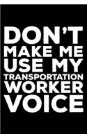 Don't Make Me Use My Transportation Worker Voice