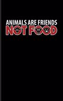 Animals Are Friends Not Food: Cool Animal Rights Journal for Animal Defense, Anti Animal Abuse, Anti Cruelty, Heroes, Equality Fans - 6x9 - 100 Blank Lined Pages