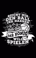 Der König Will Spielen: Notizbuch Für Basketball Basketballer-In Basketballspieler-In Basketball-Fan