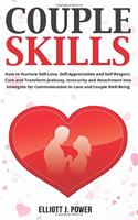 Couple Skills: How to Nurture Self-Love, Self-Appreciation and Self-Respect. Cure and Transform Jealousy, Insecurity and Attachment into Strengths for Communicatio