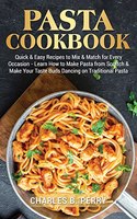 &#1056;&#1072;&#1109;t&#1072; cookbook: Quick & Easy Recipes to Mix & Match for Every Occasion - Learn How to Make Pasta from Scratch & Make Your Taste Buds Dancing on Traditional Pasta