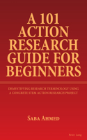 A 101 Action Research Guide for Beginners: Demystifying Research Terminology using A Concrete STEM Action Research Project
