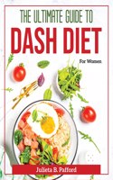 The Ultimate guide to Dash Diet