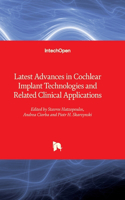 Latest Advances in Cochlear Implant Technologies and Related Clinical Applications