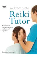 The Complete Reiki Tutor: A Structured Course to Achieve Professional Expertise