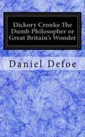 Dickory Cronke The Dumb Philosopher or Great Britain's Wonder