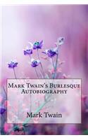 Mark Twain's Burlesque Autobiography Mark Twain