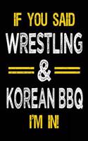 If You Said Wrestling & Korean BBQ I'm in: Blank Sketch, Draw and Doodle Book