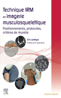 Technique Irm En Imagerie Musculosquelettique: Positionnements, Protocoles, Critères de Réussite