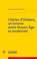 Charles d'Orleans, Un Lyrisme Entre Moyen Age Et Modernite