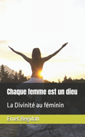 Chaque femme est un dieu: La Divinité au féminin