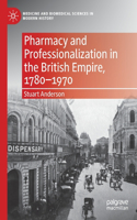 Pharmacy and Professionalization in the British Empire, 1780-1970