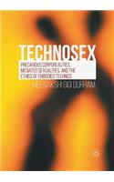 Technosex: Precarious Corporealities, Mediated Sexualities, and the Ethics of Embodied Technics