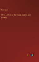 Three Letters on the Horse, Master, and Donkey