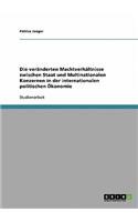 veränderten Machtverhältnisse zwischen Staat und Multinationalen Konzernen in der internationalen politischen Ökonomie