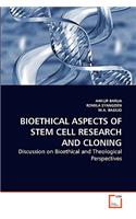 Bioethical Aspects of Stem Cell Research and Cloning