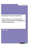 How to discover a new element? The synthetic creation of the yet hypothetical element ununennium.