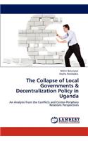 The Collapse of Local Governments & Decentralization Policy in Uganda