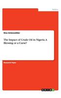 The Impact of Crude Oil in Nigeria. A Blessing or a Curse?