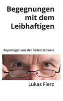 Begegnungen mit dem Leibhaftigen - Reportagen aus der heilen Schweiz