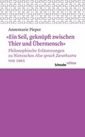 'ein Seil, Geknupft Zwischen Thier Und Ubermensch' Philosophische Erlauterungen Zu Nietzsches 'also Sprach Zarathustra' Von 1883