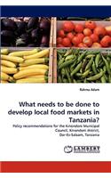 What needs to be done to develop local food markets in Tanzania?