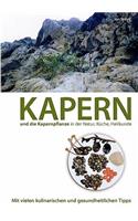 Kapern und die Kapernpflanze in der Natur, Küche, Heilkunde: Mit vielen kulinarischen und gesundheitlichen Tipps(German)