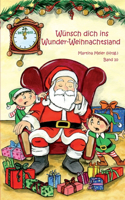 Wünsch dich in Wunder-Weihnachtsland: Weihnachtsland: Erzählungen, Märchen und Gedichte zur Advents- und Weihnachtszeit - Band 10