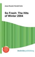 So Fresh: The Hits of Winter 2004