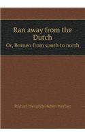 Ran away from the Dutch Or, Borneo from south to north
