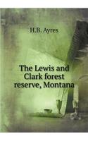 The Lewis and Clark Forest Reserve, Montana