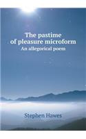 The Pastime of Pleasure Microform an Allegorical Poem