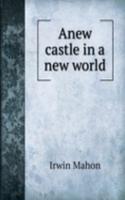 ANEW CASTLE IN A NEW WORLD