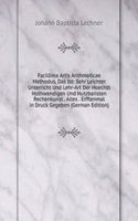 Facillima Artis Arithmeticae Methodus, Das Ist: Sehr Leichter Unterricht Und Lehr-Art Der Hoechst Nothwendigen Und Nutzbaristen Rechenkunst . Alles . Eifftenmal in Druck Gegeben (German Edition)